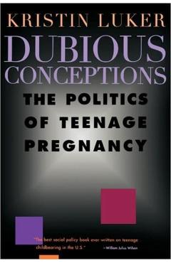 Poza produsului Dubious Conceptions: The Politics of Teenage Pregnancy - Kristin Luker