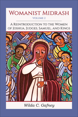 Womanist Midrash, Volume 2: A Reintroduction to the Women of Joshua, Judges, Samuel, and Kings -