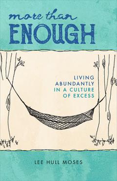 Coperta cărții 'More Than Enough: Living Abundantly in a Culture of Excess - Lee Hull Moses'