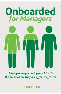 Coperta cărții 'Onboarded for Managers: Helping managers bring new hires to the point where they are effective, faster - Brad Giles'