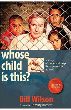 Coperta cărții 'Whose Child Is This?: A Story of Hope and Help for a Generation at Peril - Bill Wilson'