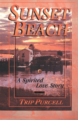 Sunset Beach: A Spirited Love Story - Trip Purcell