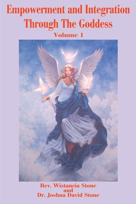 Empowerment and Integration Through the Goddess: Volume 1 - Wistancia Stone