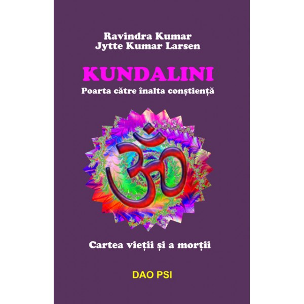 Kundalini - Poarta catre inalta constienta - Cartea vietii si a mortii - Ravindra Kunar, Kumar Larse