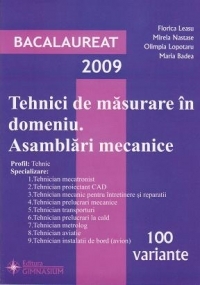 Bac 2009 Tehnici De Masurare In Domeniu. Asamblari Mecanice 100 Variante - Florica Leasu