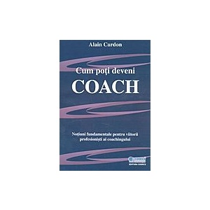 Cum poti deveni coach - Alain Cardon