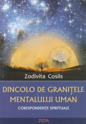 Coperta cărții 'Dincolo de granitele mentalului uman - Zodivita Cosiis'