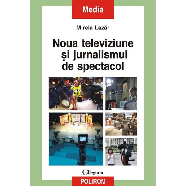 Noua Televiziune Si Jurnalismul De Spectacol - Mirela Lazar