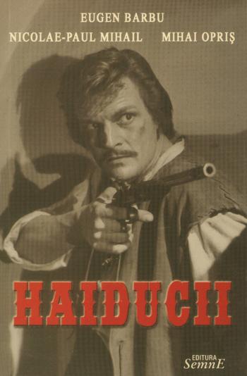 Haiducii - Eugen Barbu, Nicolae-Paul Mihail, Mihai Opris