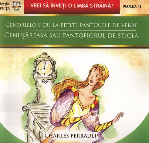 Cendrillon ou La petite pantoufle de verre / Cenusareasa sau pantofiorul de sticla - Charles Perrault