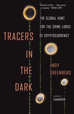 Poza produsului Tracers in the Dark: The Global Hunt for the Crime Lords of Cryptocurrency - Andy Greenberg