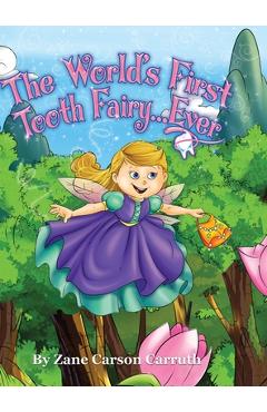 Coperta cărții 'The World's First Tooth Fairy... Ever - Zane Carson Carruth'