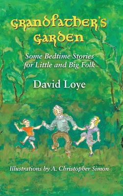 Grandfather's Garden: Some Bedtime Stories for Little and Big Folk - David Loye