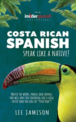 Coperta cărții 'Costa Rican Spanish: Speak like a Native! - Lee Jamison'