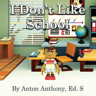 I Don't Like School - Anton Anthony