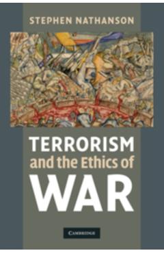 Coperta cărții 'Terrorism and the Ethics of War - Stephen Nathanson'