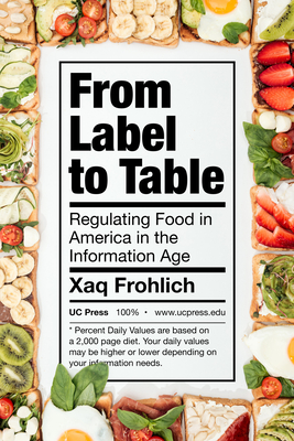 From Label to Table: Regulating Food in America in the Information Age Volume 82 - Xaq Frohlich