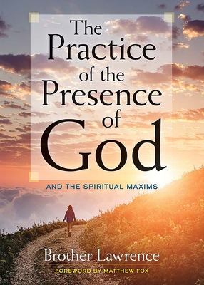 The Practice of the Presence of God: And the Spiritual Maxims - Brother Lawrence