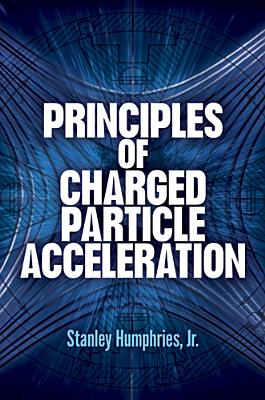 Coperta cărții 'Principles of Charged Particle Acceleration - Stanley Humphries'