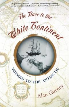 Coperta cărții 'The Race to the White Continent: Voyages to the Antarctic - Alan Gurney'