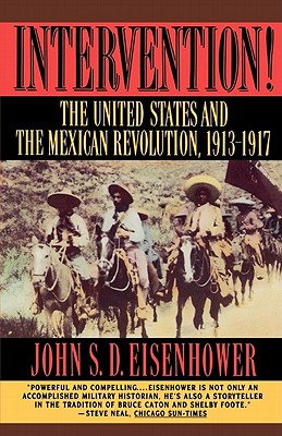 Intervention: The United States and the Mexican Revolution, 1913-1917 - John S. D. Eisenhower