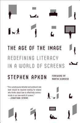 The Age of the Image: Redefining Literacy in a World of Screens - Stephen Apkon
