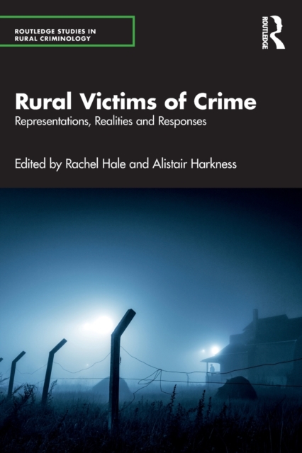 Rural Victims of Crime: Representations, Realities and Responses - Rachel Hale