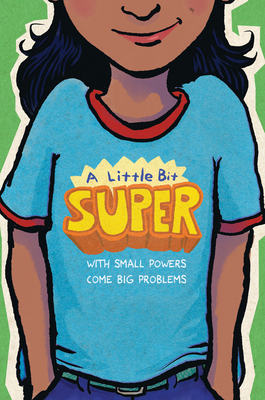 A Little Bit Super: With Small Powers Come Big Problems - Gary D. Schmidt
