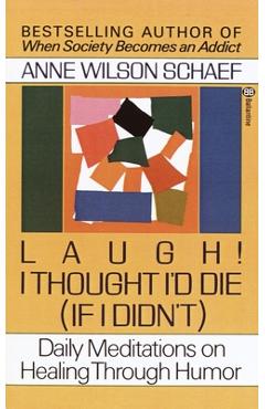 Poza produsului Laugh! I Thought I'd Die (If I Didn't): Daily Meditations on Healing through Humor - Anne Wilson Schaef