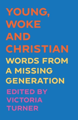 Young, Woke and Christian: Words from a Missing Generation - Victoria Turner