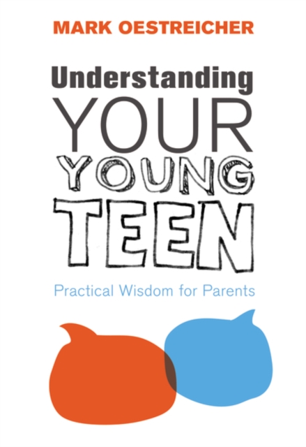Coperta cărții 'Understanding Your Young Teen: Practical Wisdom for Parents - Mark Oestreicher'
