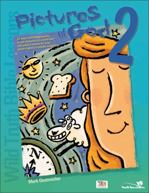 Wild Truth Bible Lessons--Pictures of God 2: 12 More Wild Bible Studies on the Character of a Wild God--And What It Means for Your Junior Highers and - Mark Oestreicher