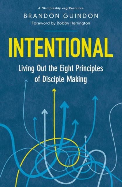 Intentional: Living Out the Eight Principles of Disciple Making - Brandon Guindon