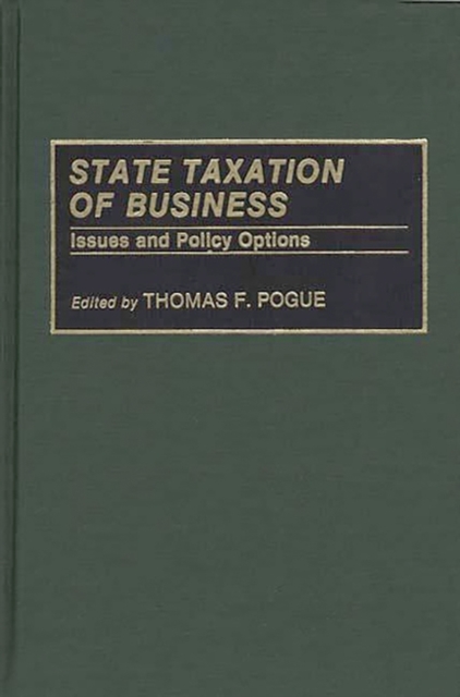 State Taxation of Business: Issues and Policy Options - Thomas F. Pogue