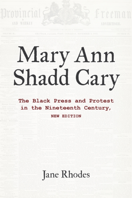 Mary Ann Shadd Cary: The Black Press and Protest in the Nineteenth Century, New Edition - Jane Rhodes