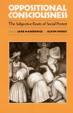 Coperta cărții 'Oppositional Consciousness: The Subjective Roots of Social Protest - Jane J. Mansbridge'