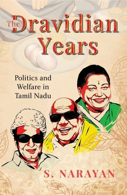The Dravidian Years: Politics and Welfare in Tamil Nadu - S. Narayan