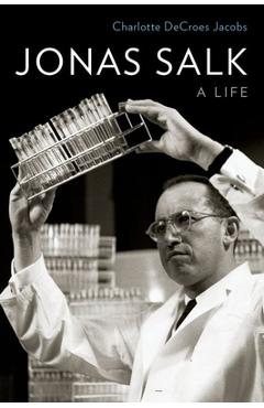 Coperta cărții 'Jonas Salk: A Life - Charlotte Decroes Jacobs'