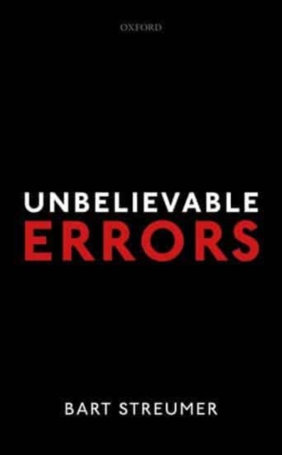 Unbelievable Errors: An Error Theory about All Normative Judgements - Bart Streumer