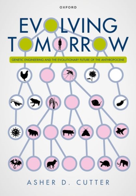 Evolving Tomorrow: Genetic Engineering and the Evolutionary Future of the Anthropocene - Asher D. Cutter