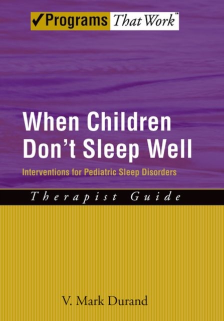 When Children Don't Sleep Well: Interventions for Pediatric Sleep Disorders Therapist Guide - V. Mark Durand