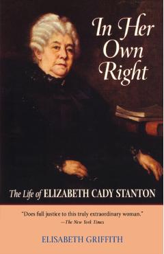 Poza produsului In Her Own Right: The Life of Elizabeth Cady Stanton - Elisabeth Griffith