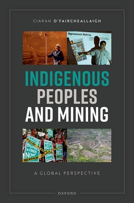 Indigenous Peoples and Mining: A Global Perspective - Ciaran O'faircheallaigh