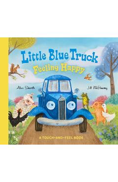 Poza produsului Little Blue Truck Feeling Happy: A Touch-And-Feel Book - Alice Schertle