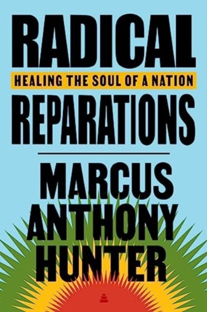 Radical Reparations: Healing the Soul of a Nation - Marcus Hunter