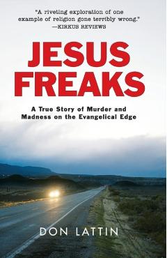 Poza produsului Jesus Freaks: A True Story of Murder and Madness on the Evangelical Edge - Don Lattin