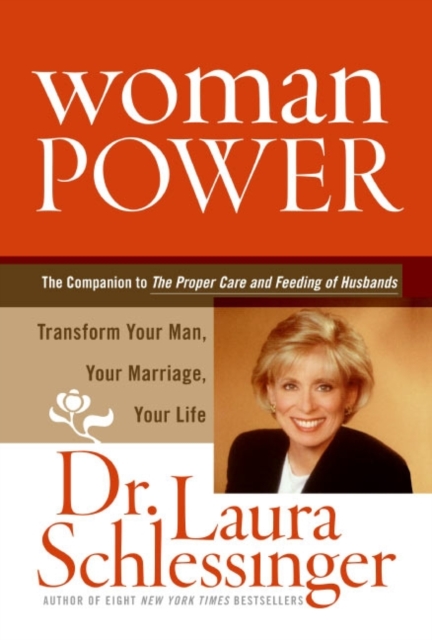 Woman Power: Transform Your Man, Your Marriage, Your Life - Laura Schlessinger