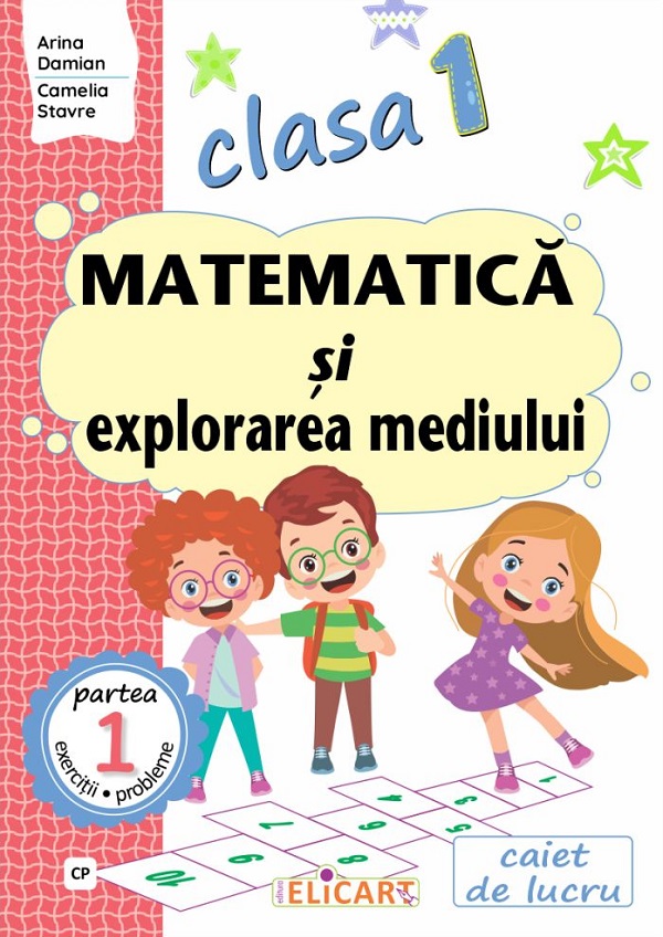 Matematica si explorarea mediului - Clasa 1 Partea 1 - Caiet (CP) - Arina Damian, Camelia Stavre