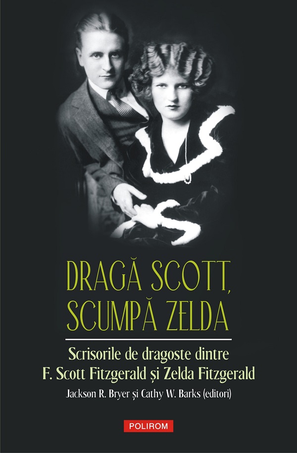 eBook Draga Scott, scumpa Zelda. Scrisorile de dragoste dintre F. Scott Fitzgerald si Zelda Fitzgerald - Zelda Fitzgerald F. Scott Fitzgerald