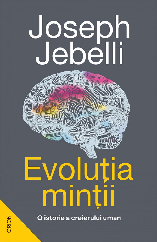 Evolutia mintii. O istorie a creierului uman - Joseph Jebelli